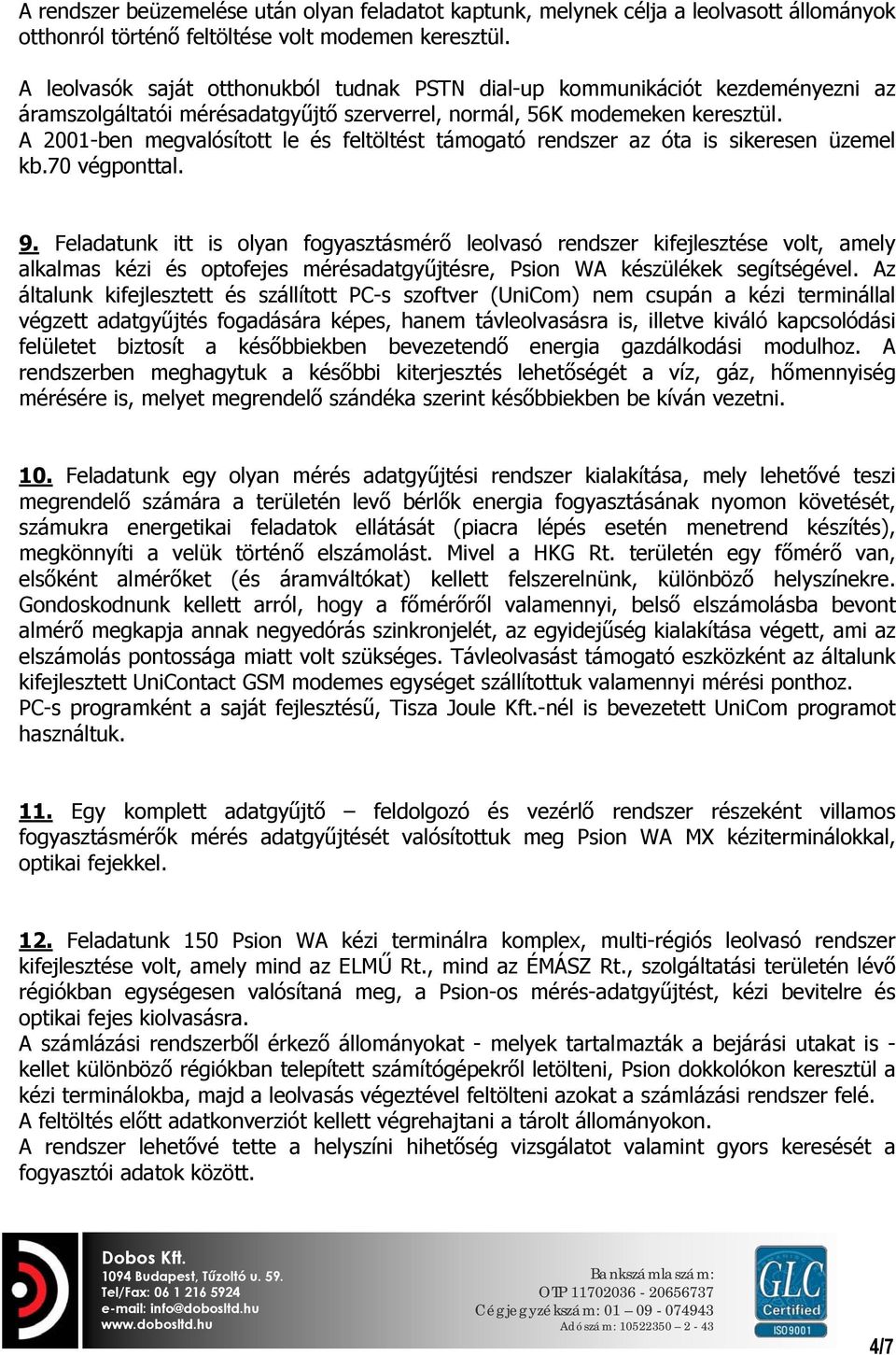 A 2001-ben megvalósított le és feltöltést támogató rendszer az óta is sikeresen üzemel kb.70 végponttal. 9.