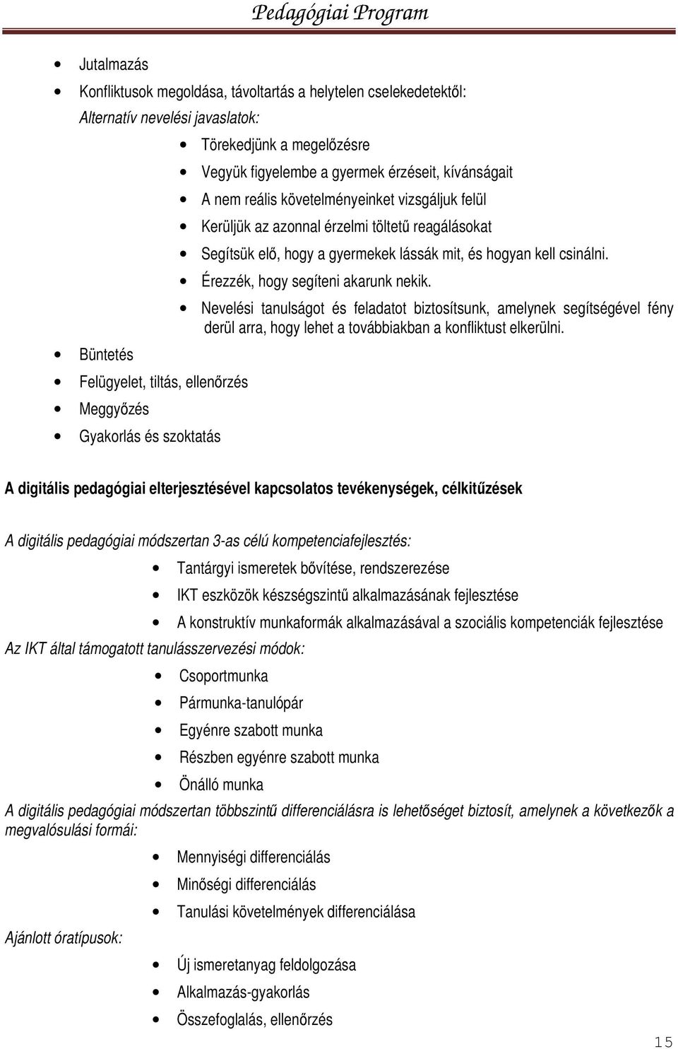 mit, és hogyan kell csinálni. Érezzék, hogy segíteni akarunk nekik.