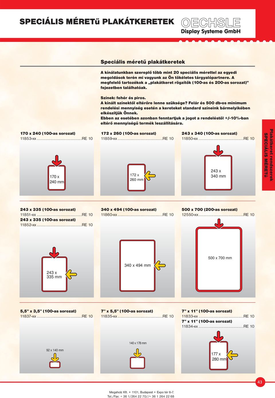 Felár és 500 db-os minimum rendelési mennyiség esetén a kereteket standard színeink bármelyikében elkészítjük Önnek.