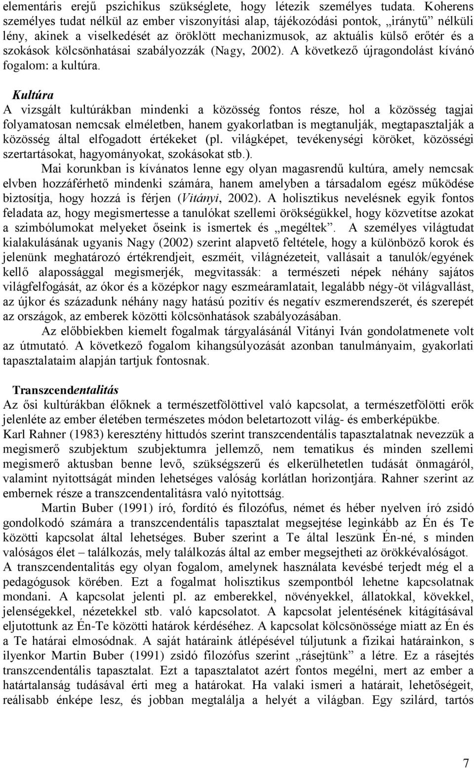 kölcsönhatásai szabályozzák (Nagy, 2002). A következő újragondolást kívánó fogalom: a kultúra.