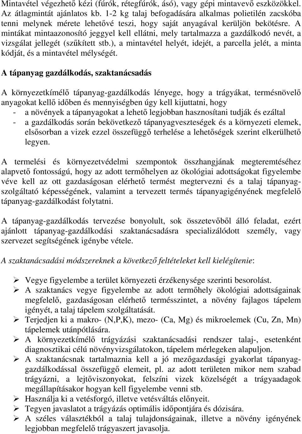 A mintákat mintaazonosító jeggyel kell ellátni, mely tartalmazza a gazdálkodó nevét, a vizsgálat jellegét (szűkített stb.