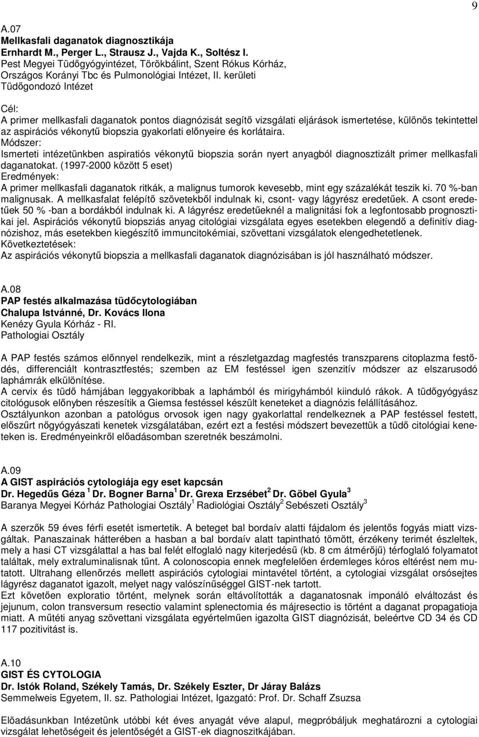 kerületi Tüdgondozó Intézet Cél: A primer mellkasfali daganatok pontos diagnózisát segít vizsgálati eljárások ismertetése, különös tekintettel az aspirációs vékonyt biopszia gyakorlati elnyeire és