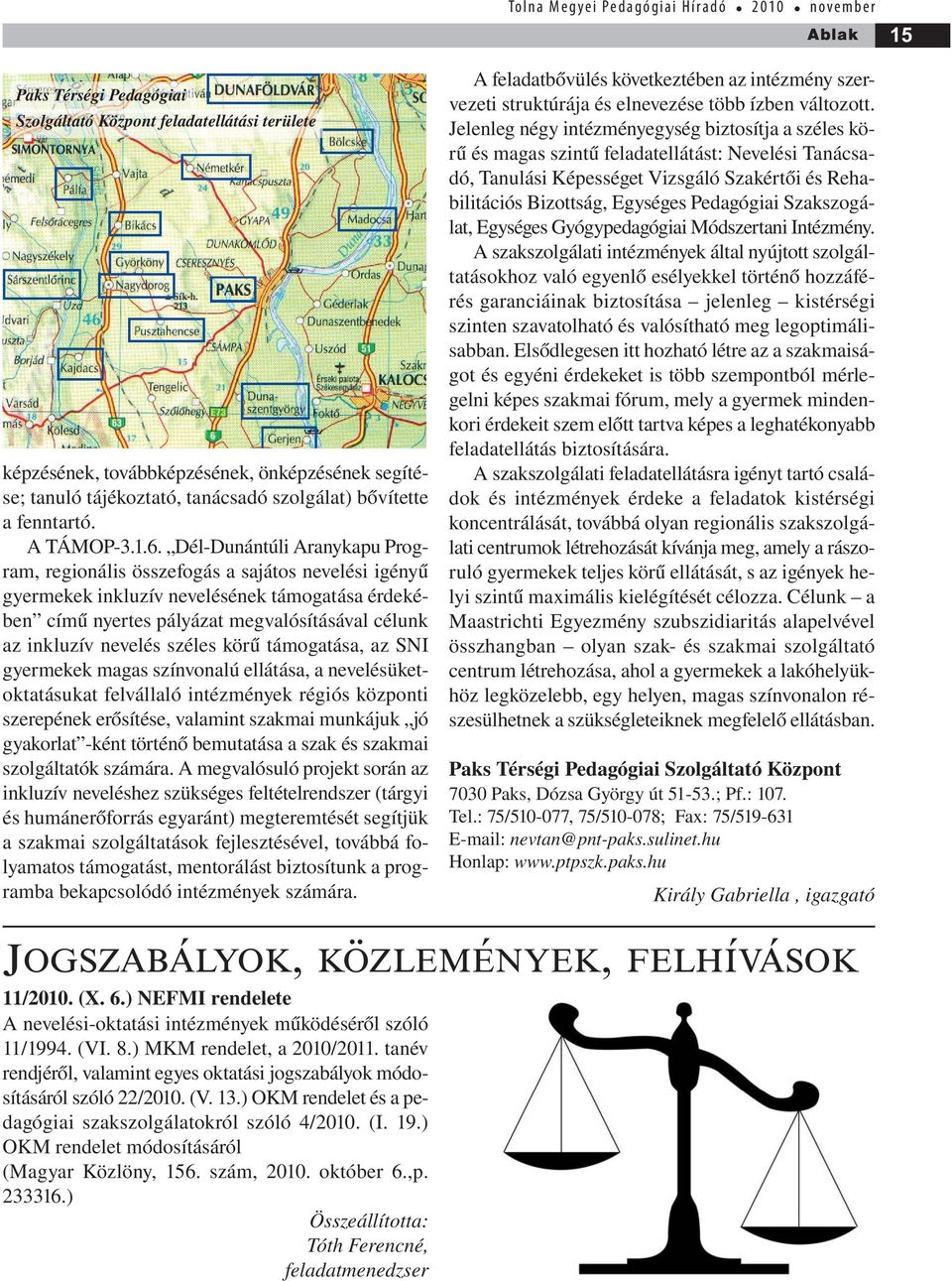 Dél-Dunántúli Aranykapu Program, regionális összefogás a sajátos nevelési igényű gyermekek inkluzív nevelésének támogatása érdekében című nyertes pályázat megvalósításával célunk az inkluzív nevelés