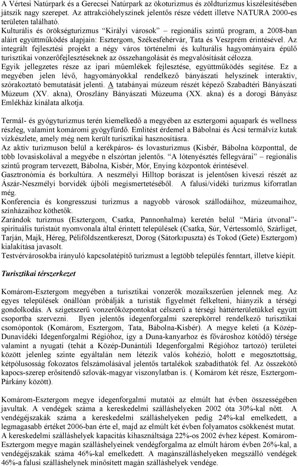 Kulturális és örökségturizmus Királyi városok regionális szintű program, a 2008-ban aláírt együttműködés alapjain: Esztergom, Székesfehérvár, Tata és Veszprém érintésével.