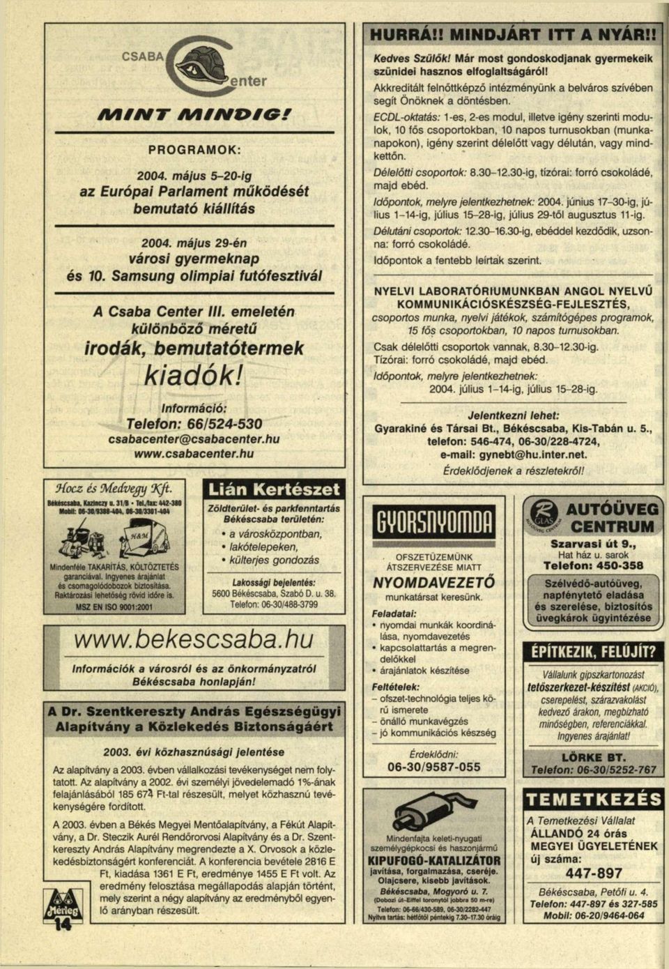 csabacenter.hu íhocz és Medvegy Kft. r I. 31/1 TriJHi: U2-3M MaMI: M-3tVf3tf-4M, M-3I/33Í1-4M Mindenféle TAKARÍTÁS, KÖLTÖZTETÉS garanciával Ingyenes árajánlat és csomagolódobozok biztosítása.