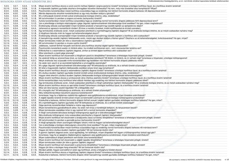 Posztmortális-konstellációban melyik konfliktus súlyozódása fogja az eredetileg már kibillent hormonális állapotú balkezes nőt depresszióssá tenni? 6.5.A. 6.5.E. 5.2.A. 5.2.B.