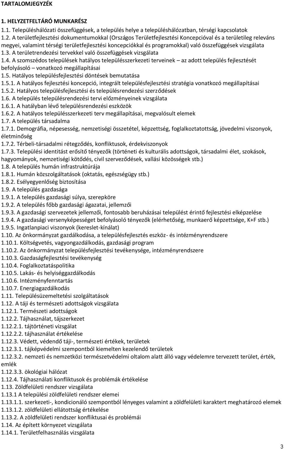 vizsgálata 1.3. A területrendezési tervekkel való összefüggések vizsgálata 1.4.