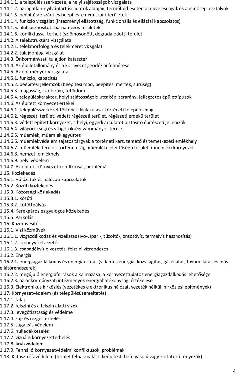 konfliktussal terhelt (szlömösödött, degradálódott) terület 1.14.2. A telekstruktúra vizsgálata 1.14.2.1. telekmorfológia és telekméret vizsgálat 1.14.2.2. tulajdonjogi vizsgálat 1.14.3.