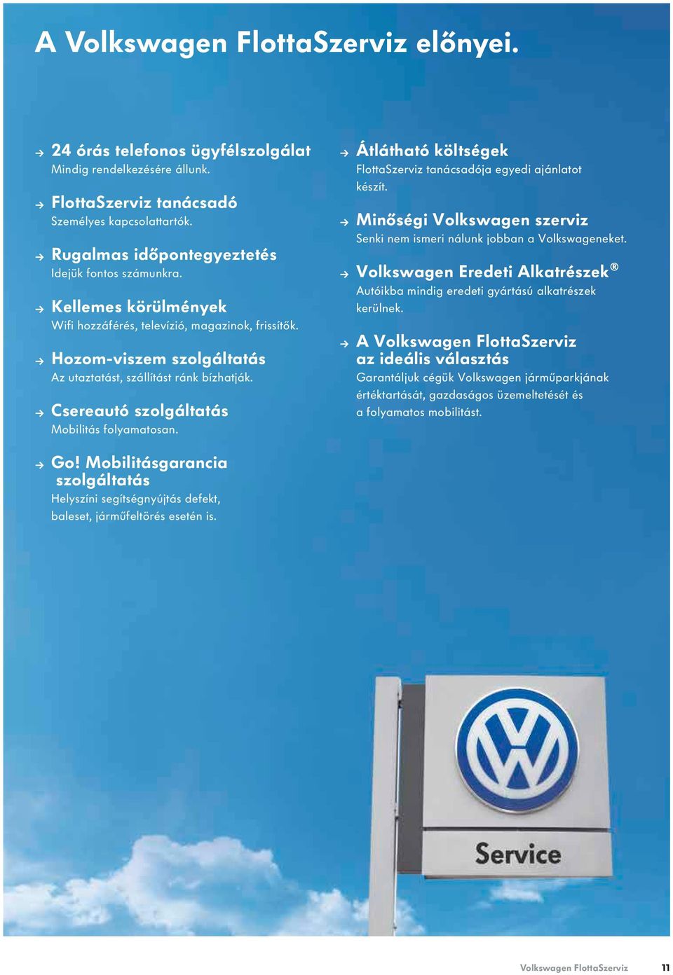 Csereautó szolgáltatás Mobilitás folyamatosan. Átlátható költségek FlottaSzerviz tanácsadója egyedi ajánlatot készít. Minőségi Volkswagen szerviz Senki nem ismeri nálunk jobban a Volkswageneket.