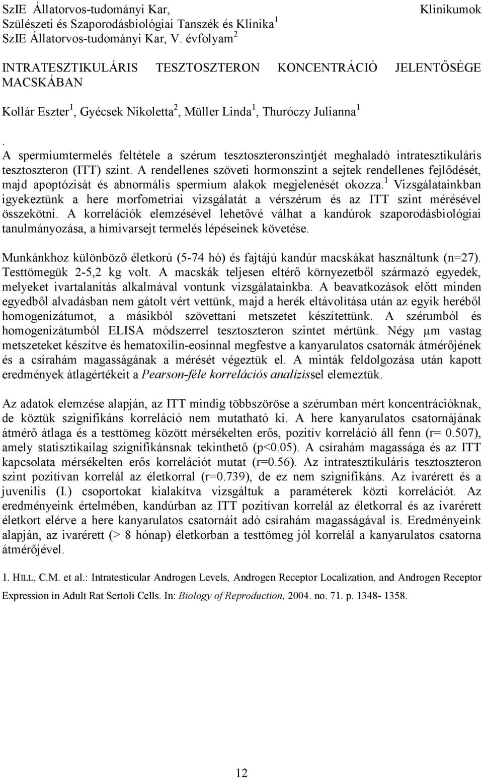 A spermiumtermelés feltétele a szérum tesztoszteronszintjét meghaladó intratesztikuláris tesztoszteron (ITT) szint.