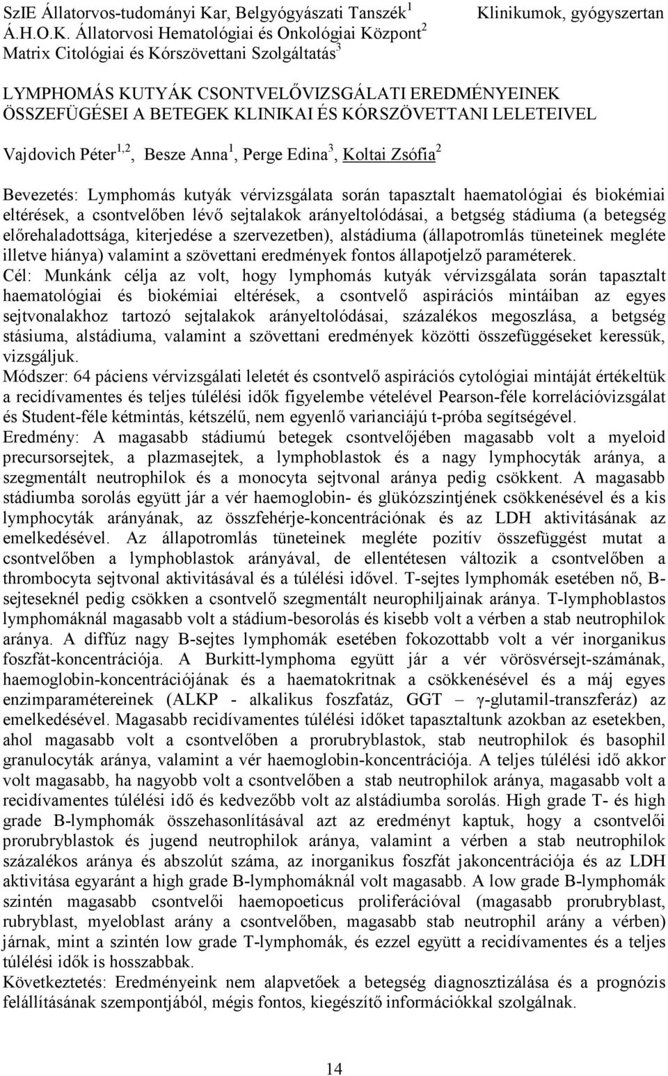 Állatorvosi Hematológiai és Onkológiai Központ 2 Matrix Citológiai és Kórszövettani Szolgáltatás 3 Klinikumok, gyógyszertan LYMPHOMÁS KUTYÁK CSONTVELİVIZSGÁLATI EREDMÉNYEINEK ÖSSZEFÜGÉSEI A BETEGEK