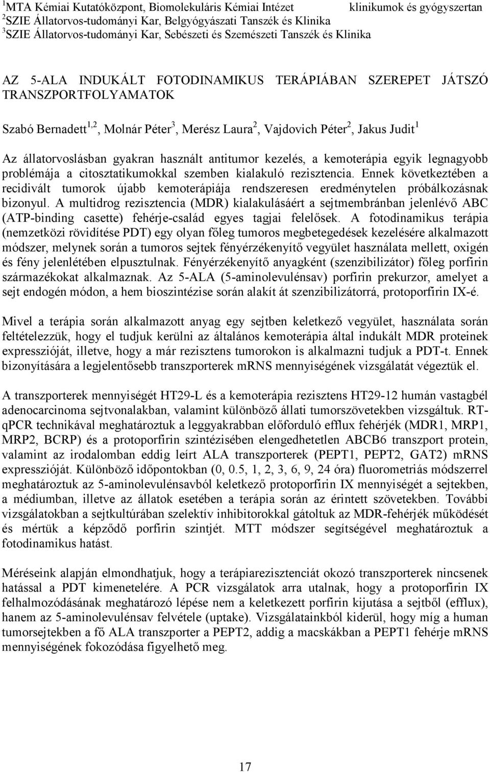 állatorvoslásban gyakran használt antitumor kezelés, a kemoterápia egyik legnagyobb problémája a citosztatikumokkal szemben kialakuló rezisztencia.