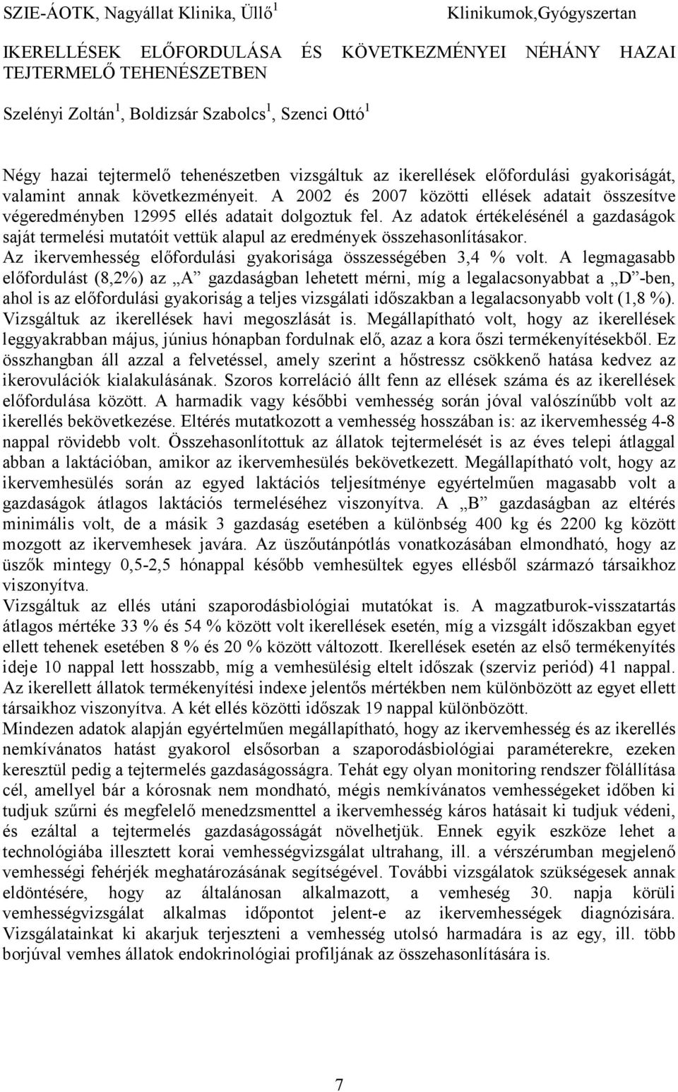 A 2002 és 2007 közötti ellések adatait összesítve végeredményben 12995 ellés adatait dolgoztuk fel.