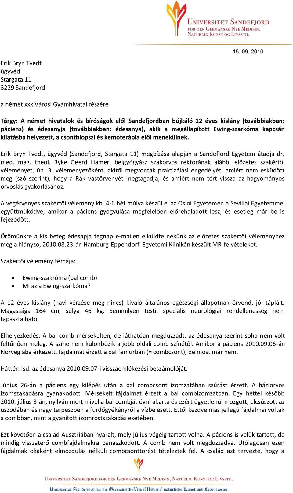 Erik Bryn Tvedt, ügyvéd (Sandefjord, Stargata 11) megbízása alapján a Sandefjord Egyetem átadja dr. med. mag. theol.