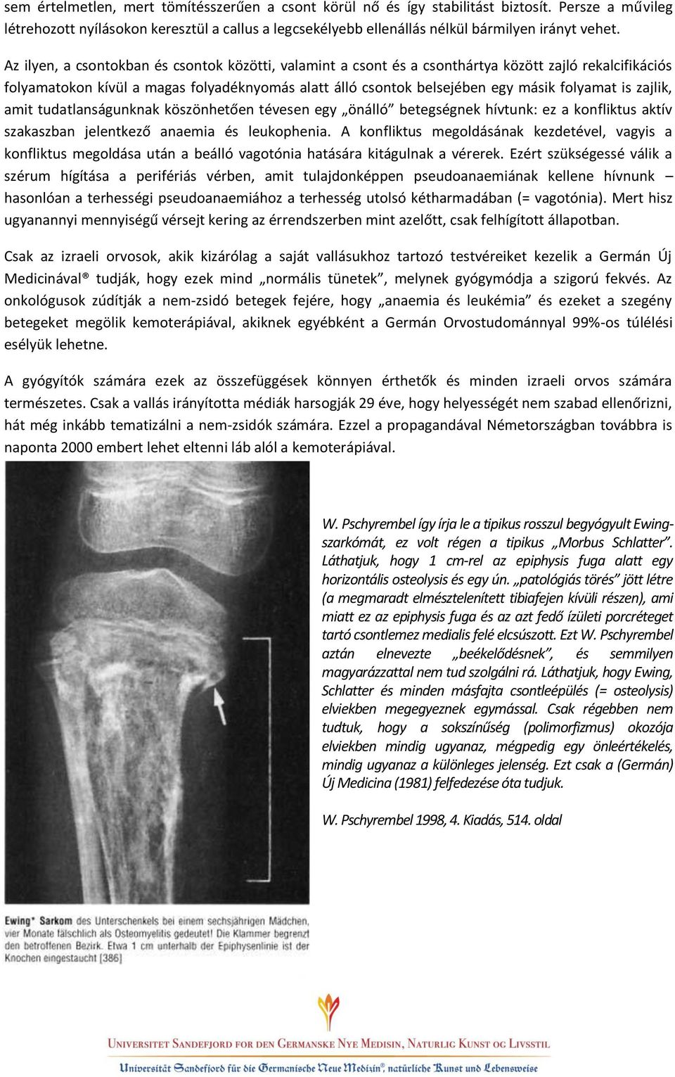 zajlik, amit tudatlanságunknak köszönhetően tévesen egy önálló betegségnek hívtunk: ez a konfliktus aktív szakaszban jelentkező anaemia és leukophenia.