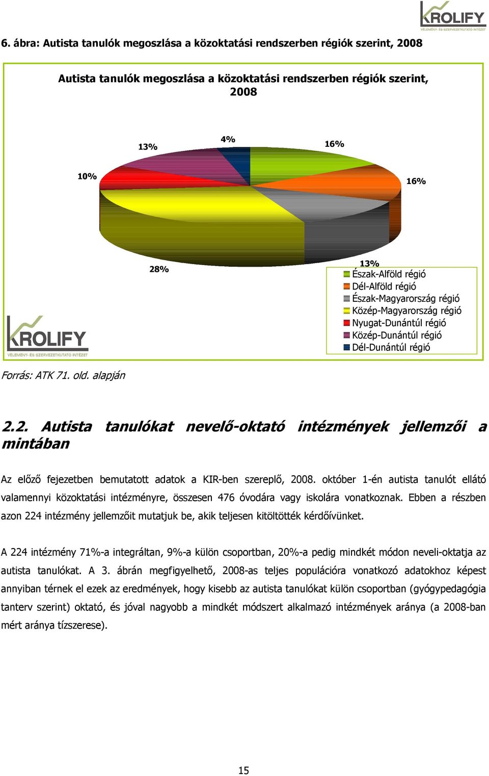 2. Autista tanulókat nevelı-oktató intézmények jellemzıi a mintában Az elızı fejezetben bemutatott adatok a KIR-ben szereplı, 2008.