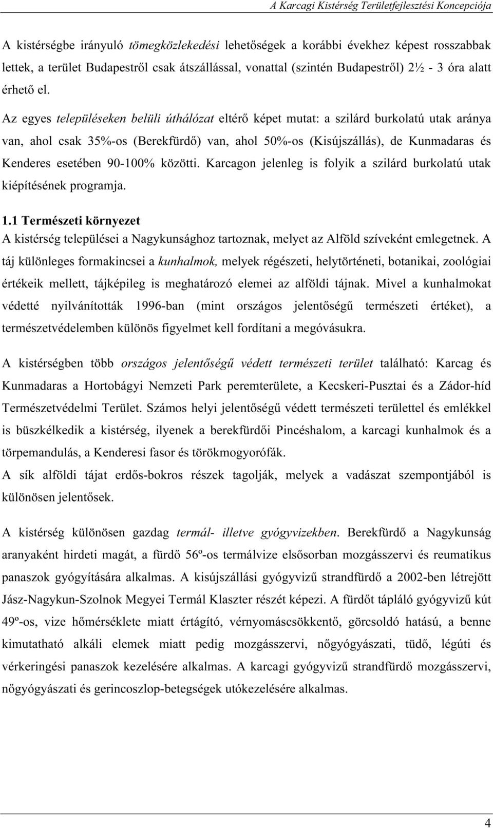 90-100% közötti. Karcagon jelenleg is folyik a szilárd burkolatú utak kiépítésének programja. 1.