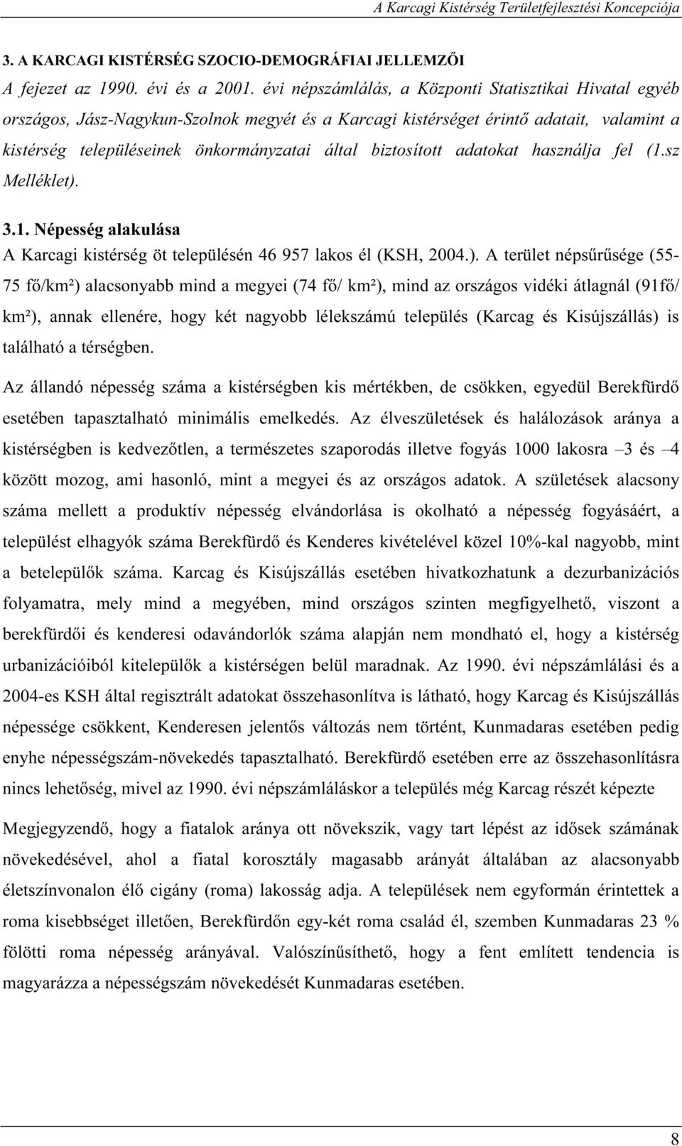 biztosított adatokat használja fel (1.sz Melléklet).