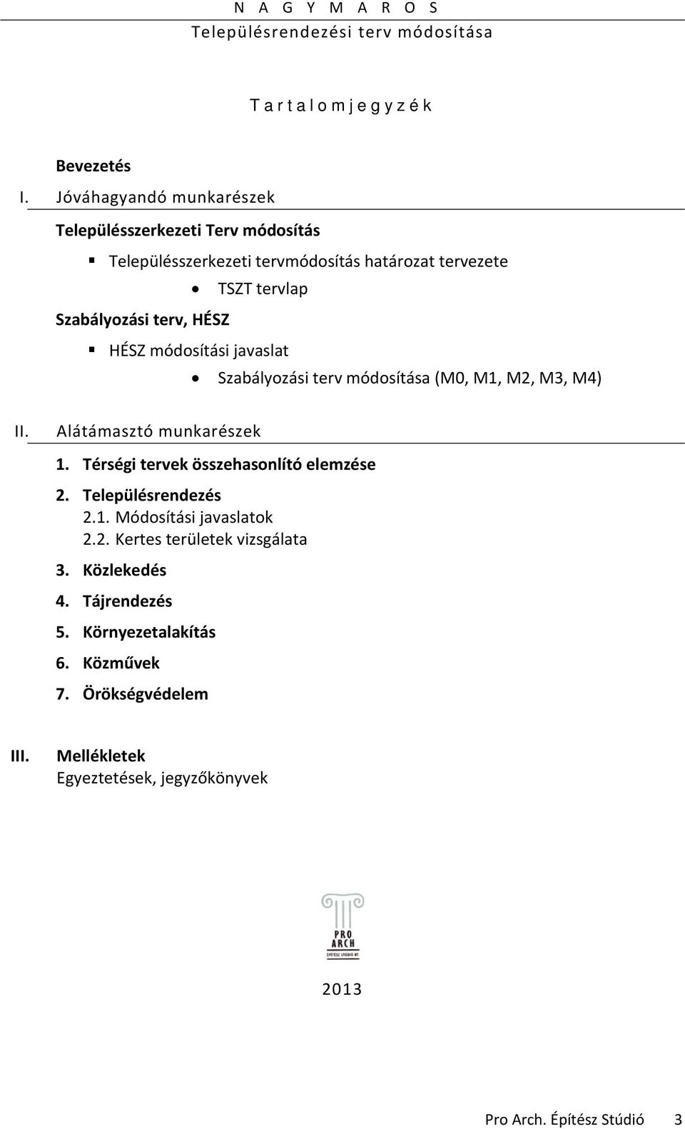 terv, HÉSZ HÉSZ módosítási javaslat Szabályozási terv módosítása (M0, M1, M2, M3, M4) II. Alátámasztó munkarészek 1.