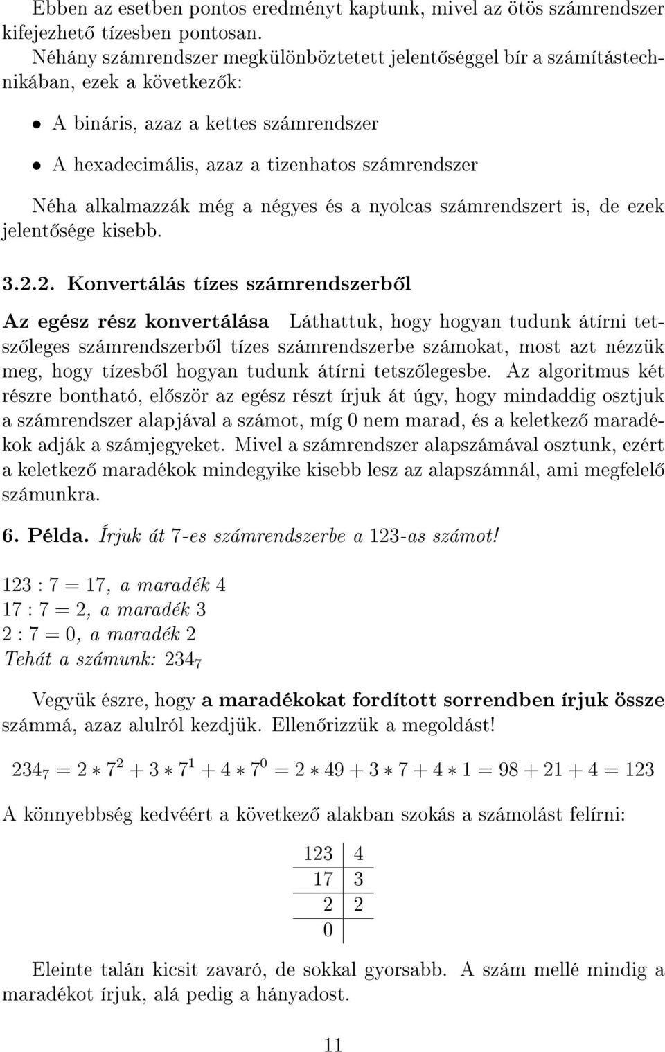 alkalmazzák még a négyes és a nyolcas számrendszert is, de ezek jelent sége kisebb. 3.2.