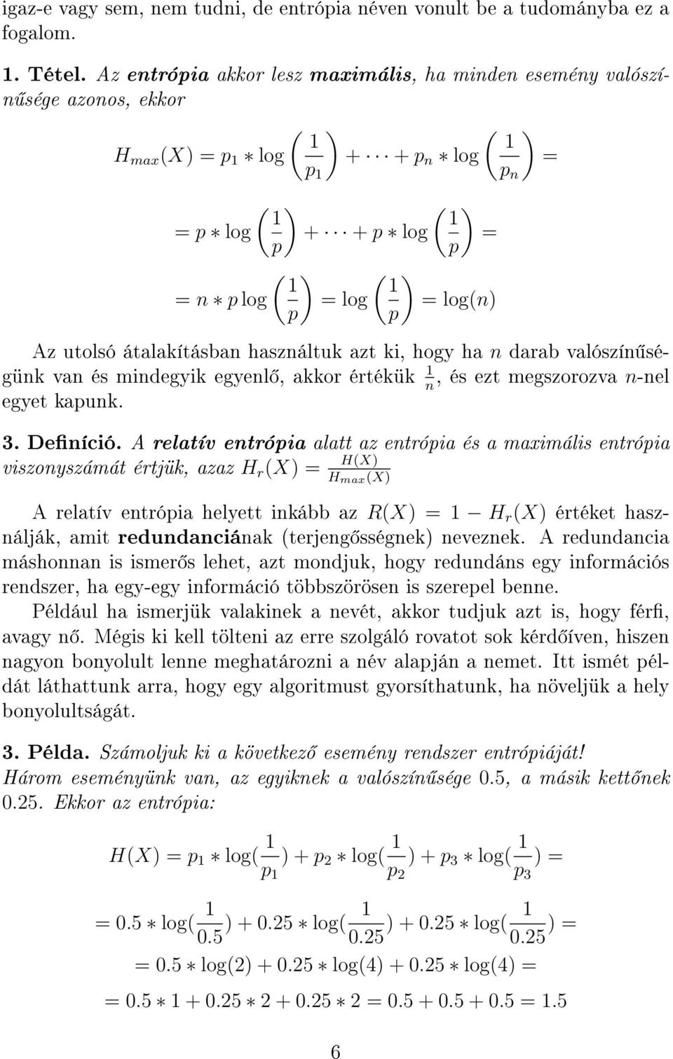 = log(n) p Az utolsó átalakításban használtuk azt ki, hogy ha n darab valószín ségünk van és mindegyik egyenl, akkor értékük 1, és ezt megszorozva n-nel n egyet kapunk. 3. Deníció.