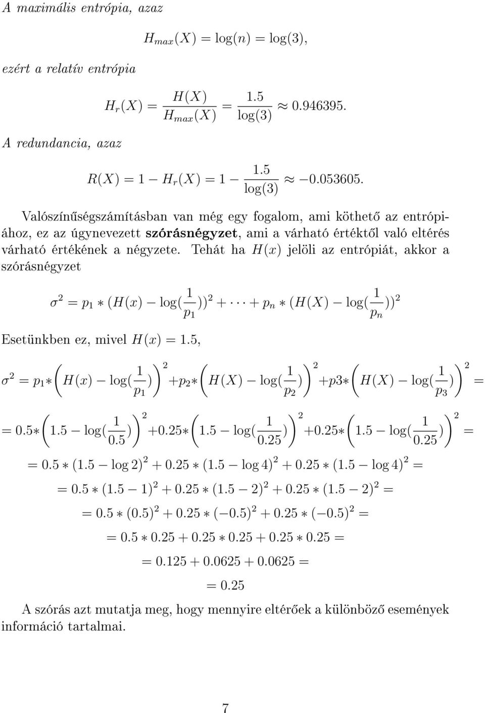 Tehát ha H(x) jelöli az entrópiát, akkor a szórásnégyzet σ 2 = p 1 (H(x) log( 1 p 1 )) 2 + + p n (H(X) log( 1 p n )) 2 Esetünkben ez, mivel H(x) = 1.