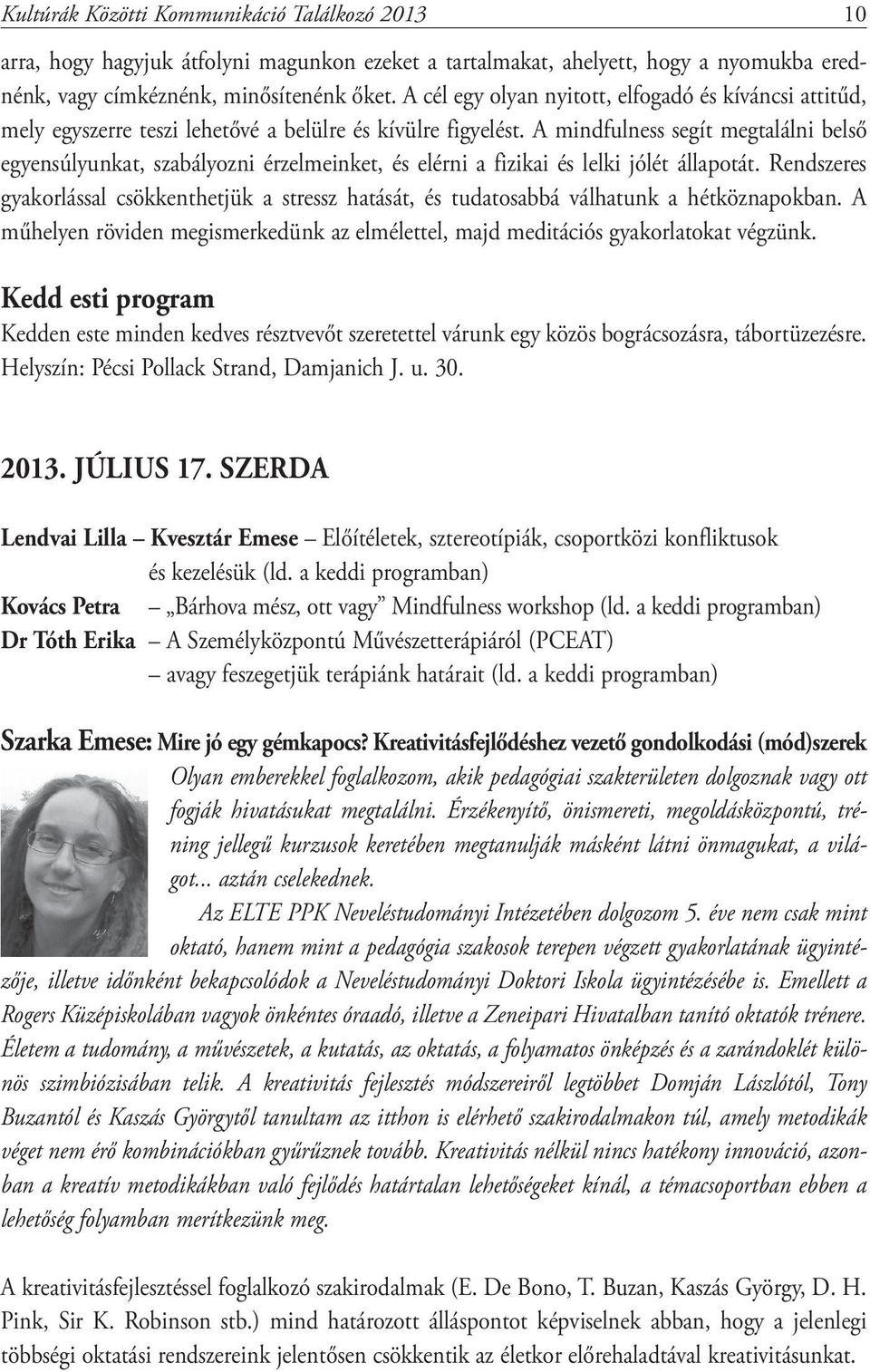 A mindfulness segít megtalálni belső egyensúlyunkat, szabályozni érzelmeinket, és elérni a fizikai és lelki jólét állapotát.