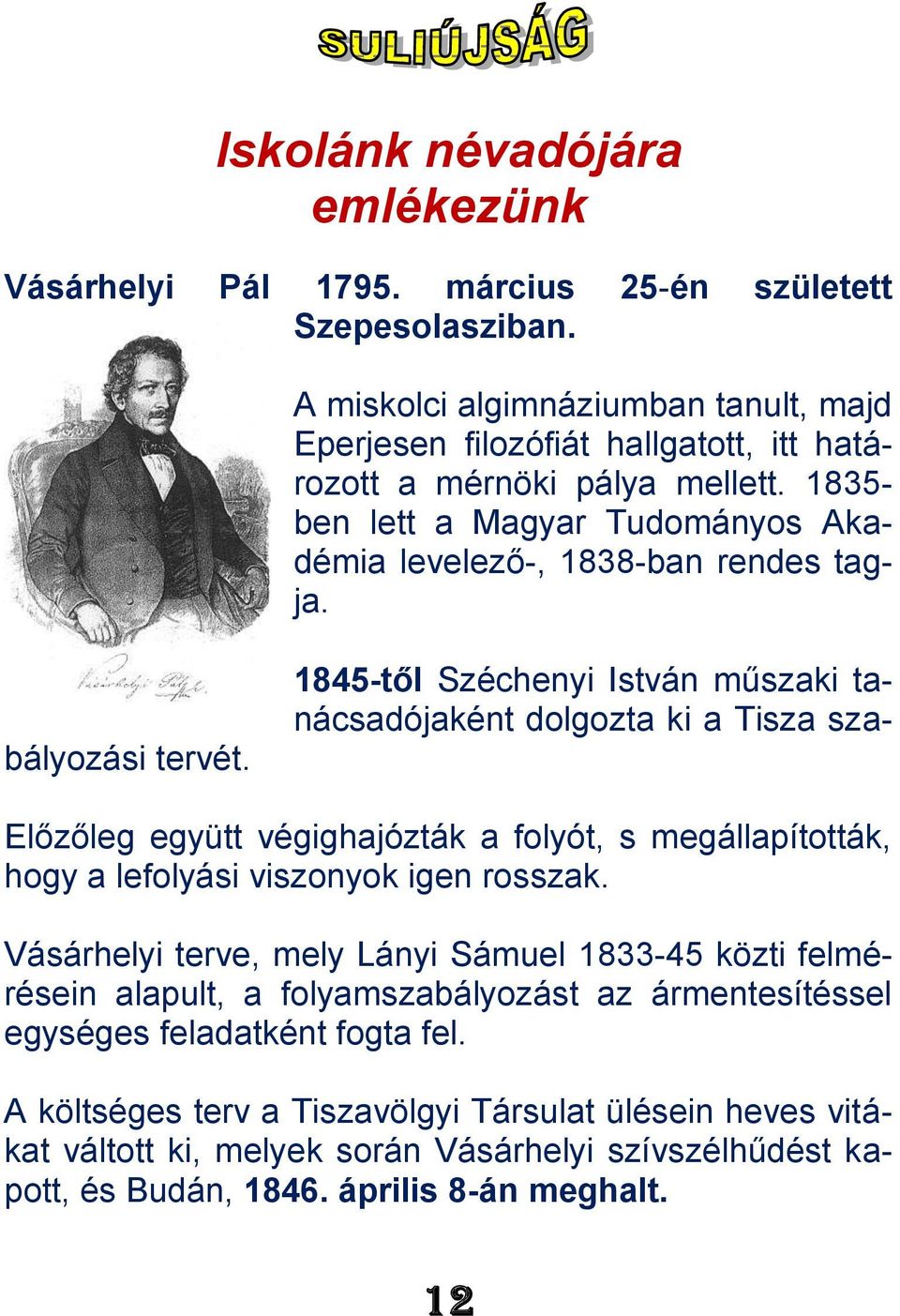 1845-től Széchenyi István műszaki tanácsadójaként dolgozta ki a Tisza szabályozási tervét. Előzőleg együtt végighajózták a folyót, s megállapították, hogy a lefolyási viszonyok igen rosszak.