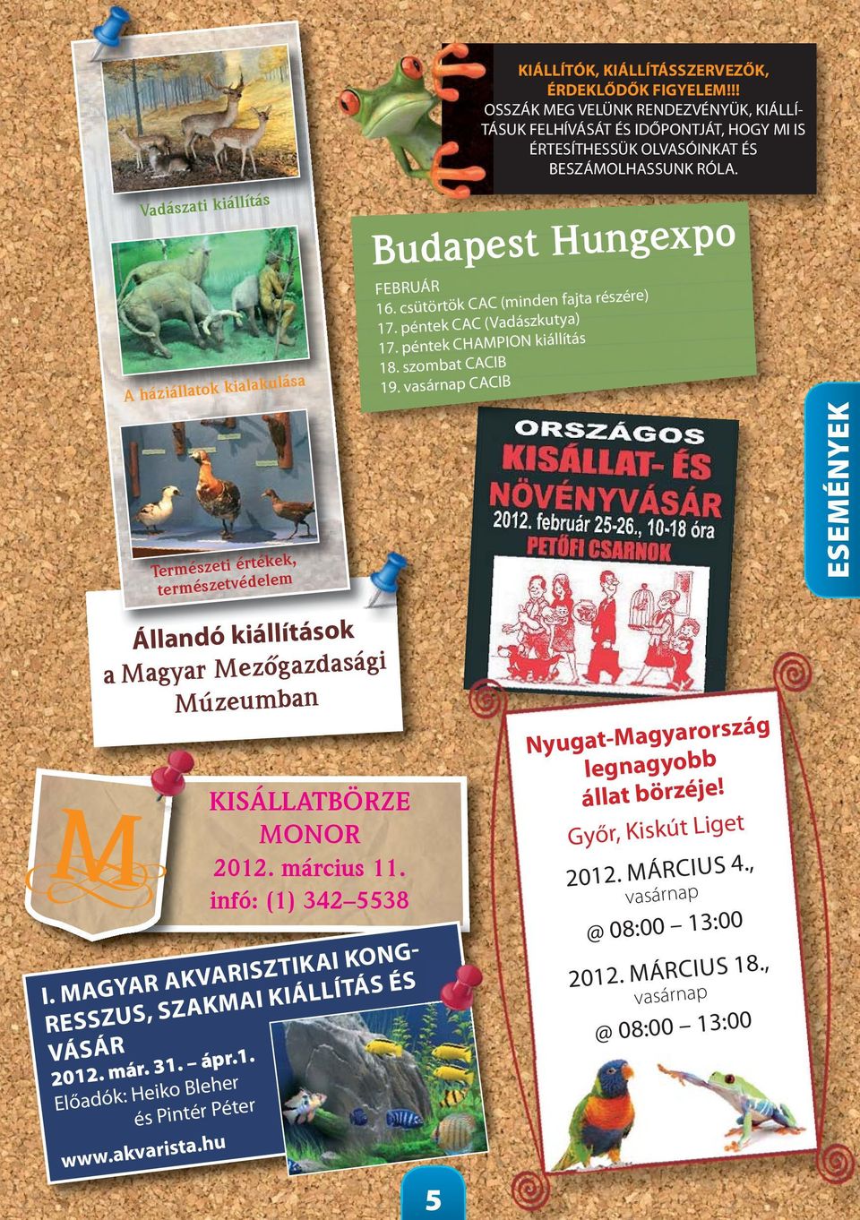 !! OSSZÁK MEG VELÜNK RENDEZVÉNYÜK, KIÁLLÍ- TÁSUK FELHÍVÁSÁT ÉS IDŐPONTJÁT, HOGY MI IS ÉRTESÍTHESSÜK OLVASÓINKAT ÉS BESZÁMOLHASSUNK RÓLA. Budapest Hungexpo FEBRUÁR 16.