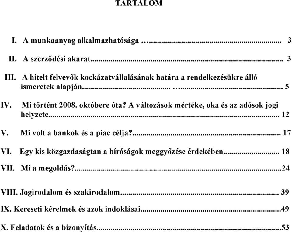 A változások mértéke, oka és az adósok jogi helyzete... 12 V. Mi volt a bankok és a piac célja?... 17 VI.