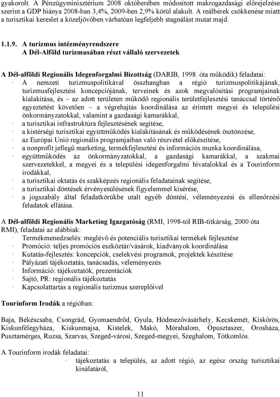 A turizmus intézményrendszere A Dél-Alföld turizmusában részt vállaló szervezetek A Dél-alföldi Regionális Idegenforgalmi Bizottság (DARIB, 1998.