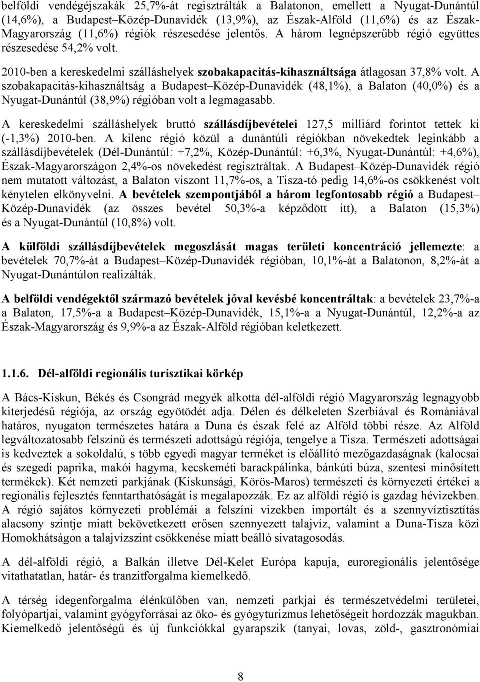 A szobakapacitás-kihasználtság a Budapest Közép-Dunavidék (48,1%), a Balaton (40,0%) és a Nyugat-Dunántúl (38,9%) régióban volt a legmagasabb.