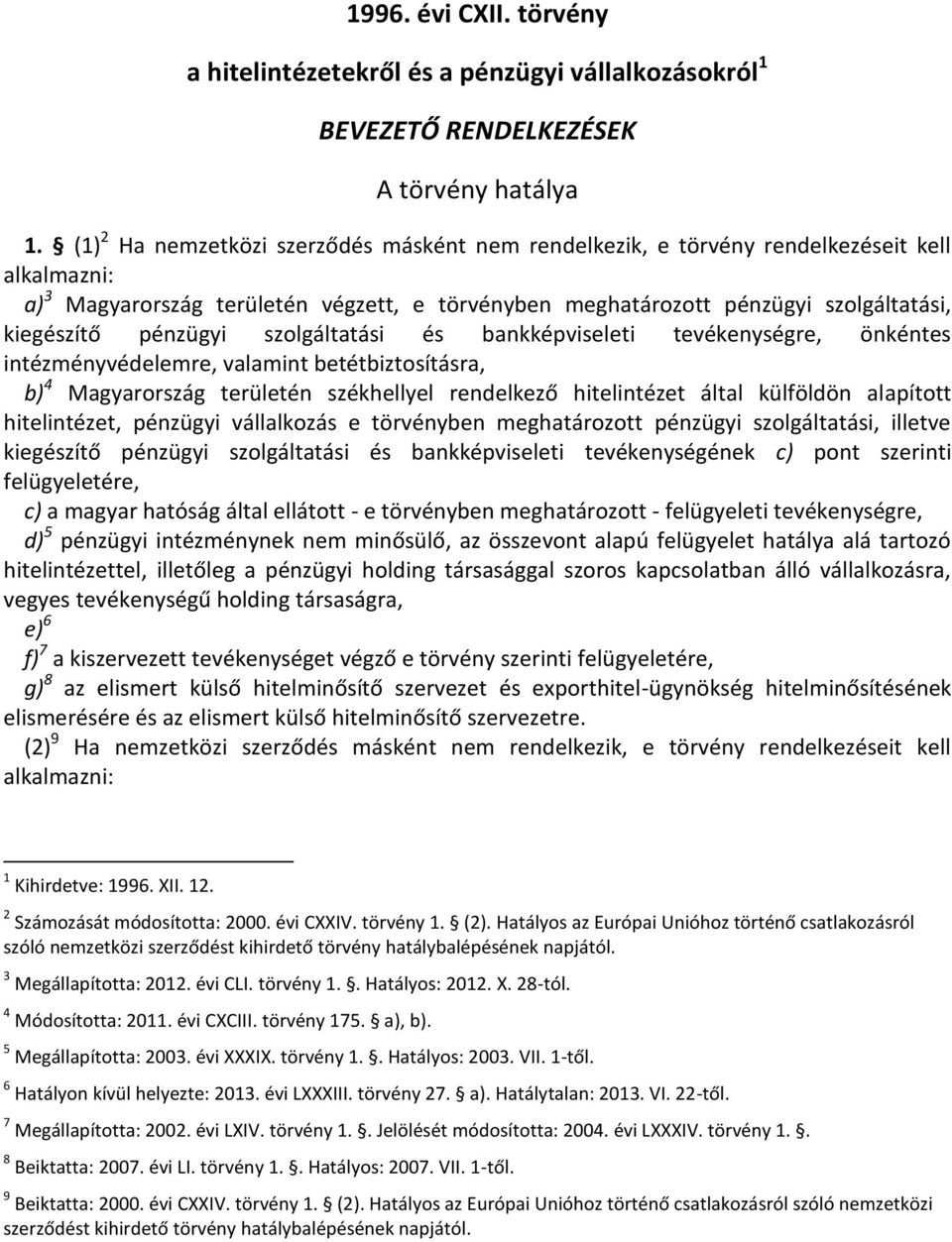 pénzügyi szolgáltatási és bankképviseleti tevékenységre, önkéntes intézményvédelemre, valamint betétbiztosításra, b) 4 Magyarország területén székhellyel rendelkező hitelintézet által külföldön