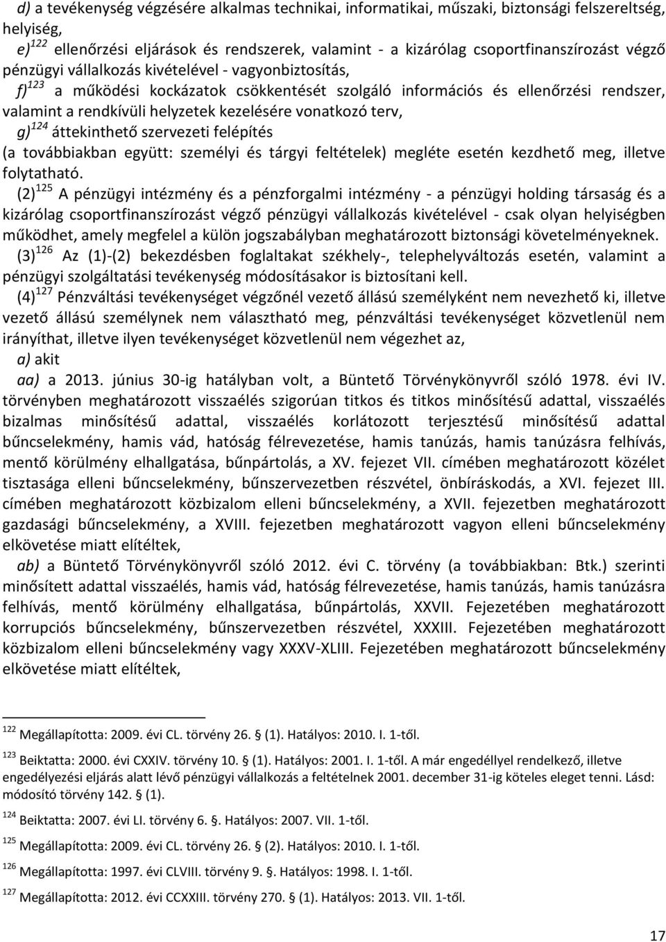 terv, g) 124 áttekinthető szervezeti felépítés (a továbbiakban együtt: személyi és tárgyi feltételek) megléte esetén kezdhető meg, illetve folytatható.