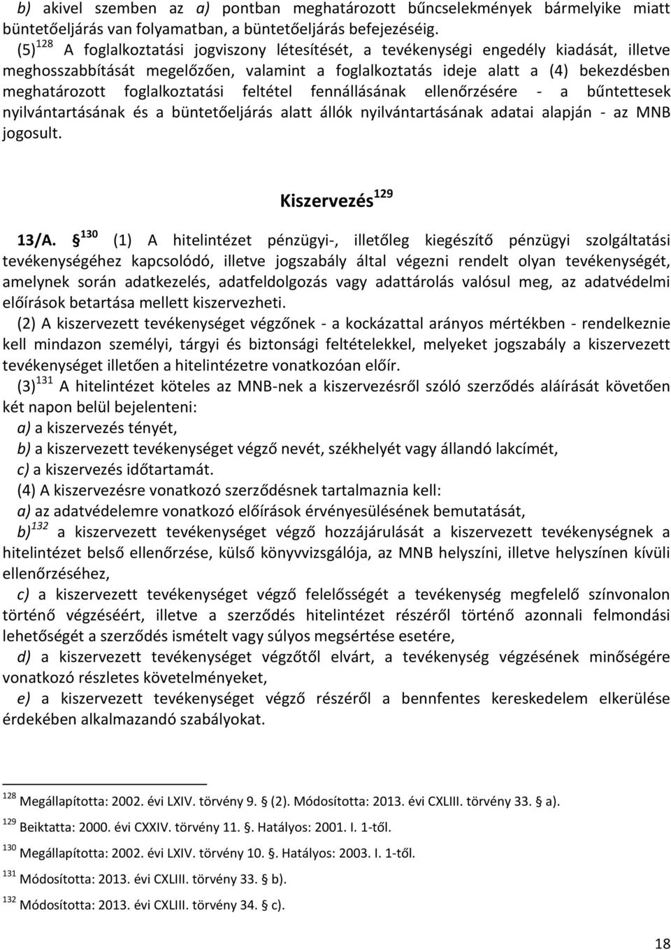 foglalkoztatási feltétel fennállásának ellenőrzésére - a bűntettesek nyilvántartásának és a büntetőeljárás alatt állók nyilvántartásának adatai alapján - az MNB jogosult. Kiszervezés 129 13/A.