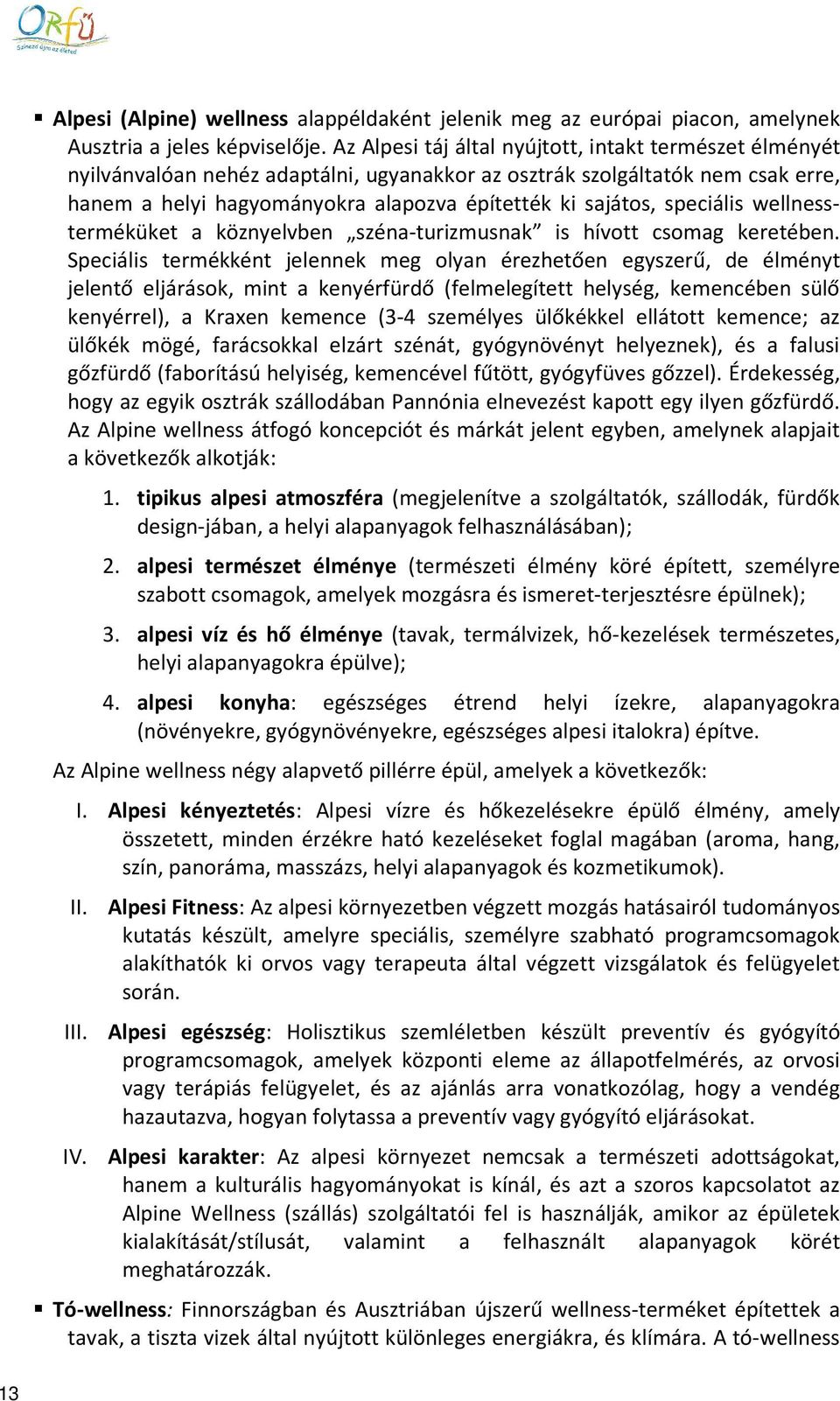 speciális wellnessterméküket a köznyelvben széna-turizmusnak is hívott csomag keretében.