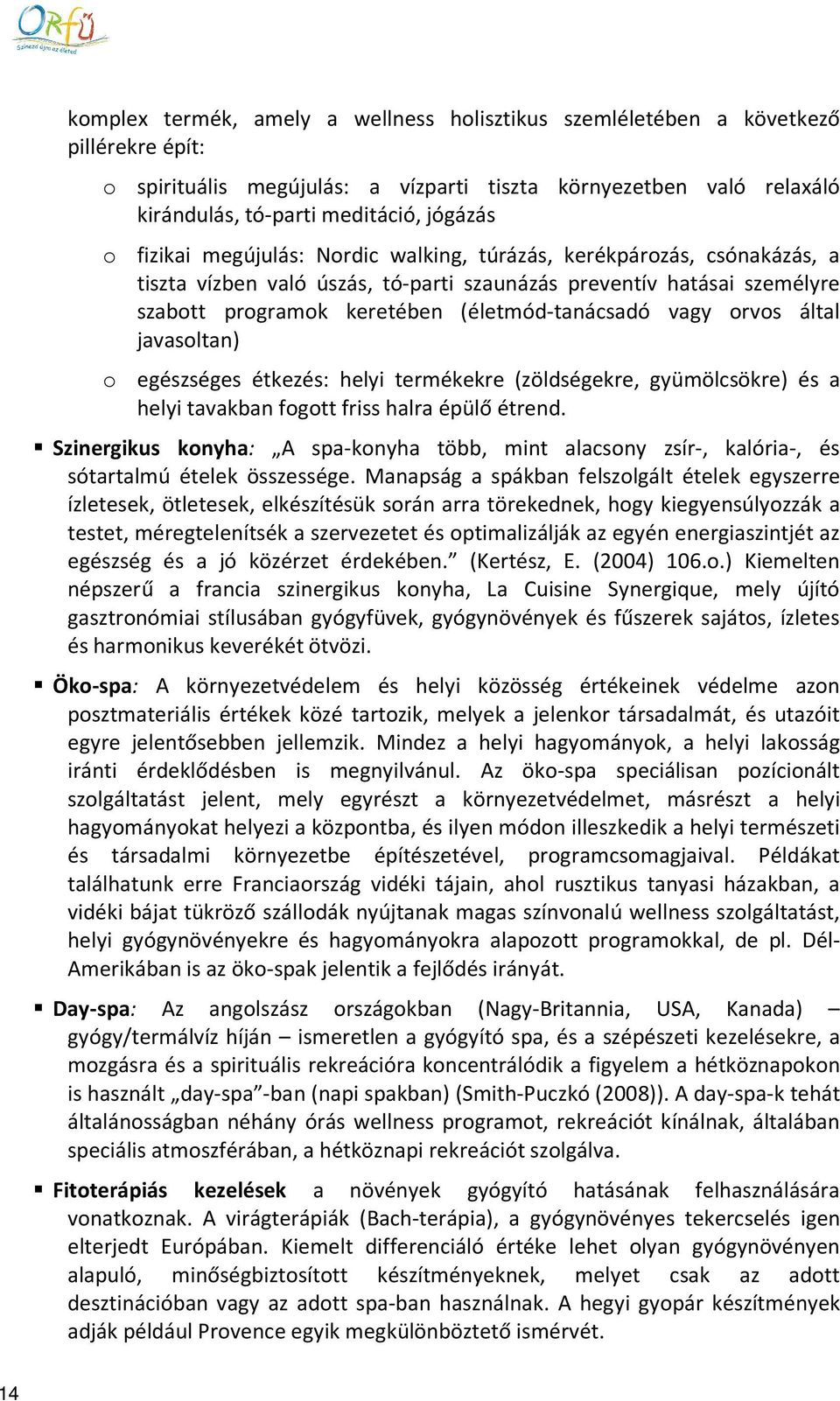 orvos által javasoltan) o egészséges étkezés: helyi termékekre (zöldségekre, gyümölcsökre) és a helyi tavakban fogott friss halra épülő étrend.