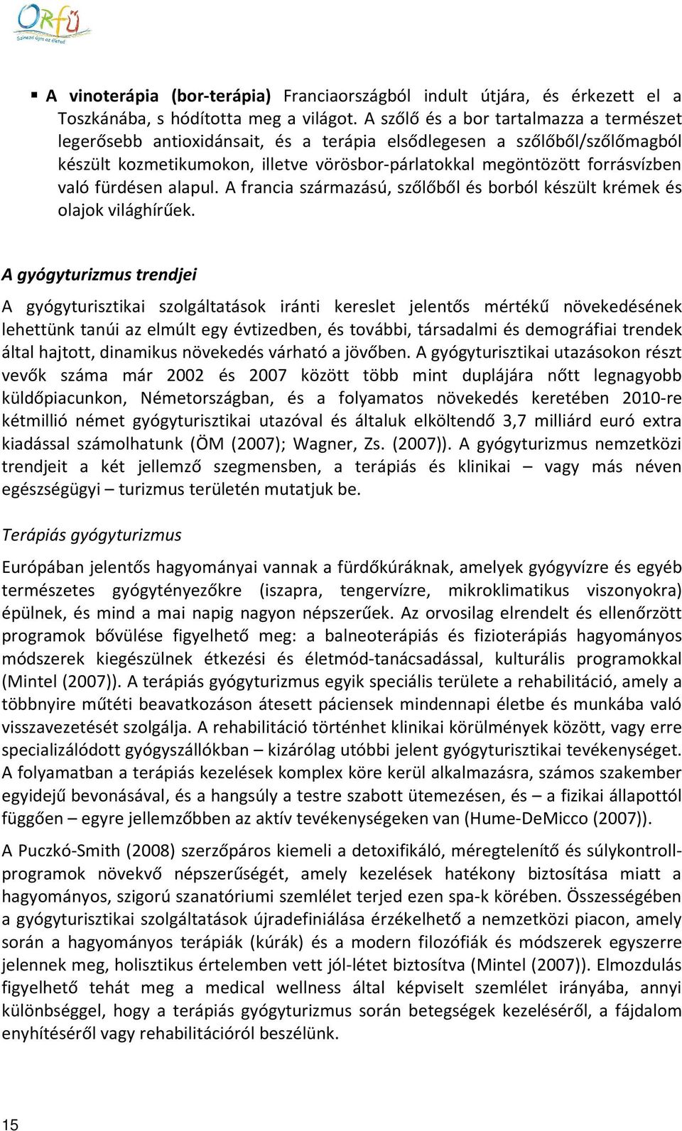 fürdésen alapul. A francia származású, szőlőből és borból készült krémek és olajok világhírűek.