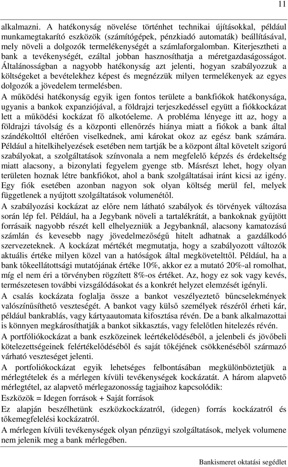 számlaforgalomban. Kiterjesztheti a bank a tevékenységét, ezáltal jobban hasznosíthatja a méretgazdaságosságot.