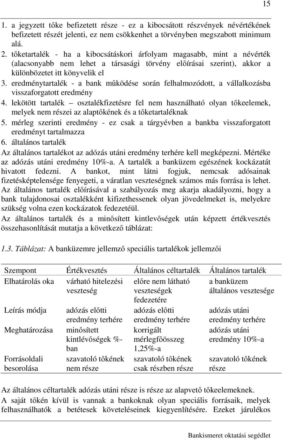 eredménytartalék - a bank mőködése során felhalmozódott, a vállalkozásba visszaforgatott eredmény 4.