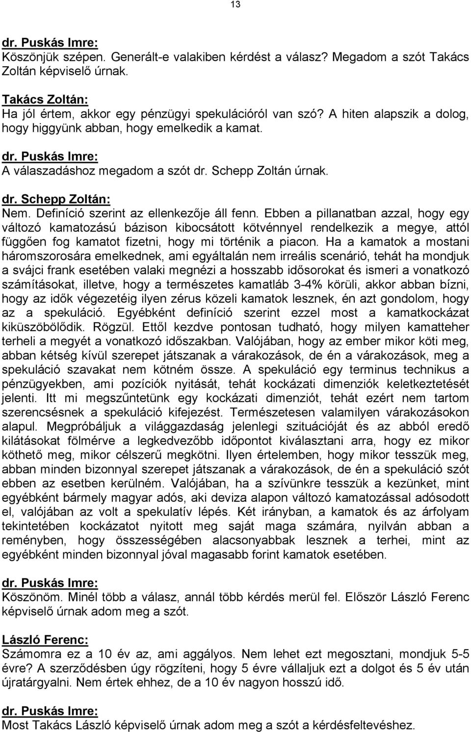 Ebben a pillanatban azzal, hogy egy változó kamatozású bázison kibocsátott kötvénnyel rendelkezik a megye, attól függően fog kamatot fizetni, hogy mi történik a piacon.