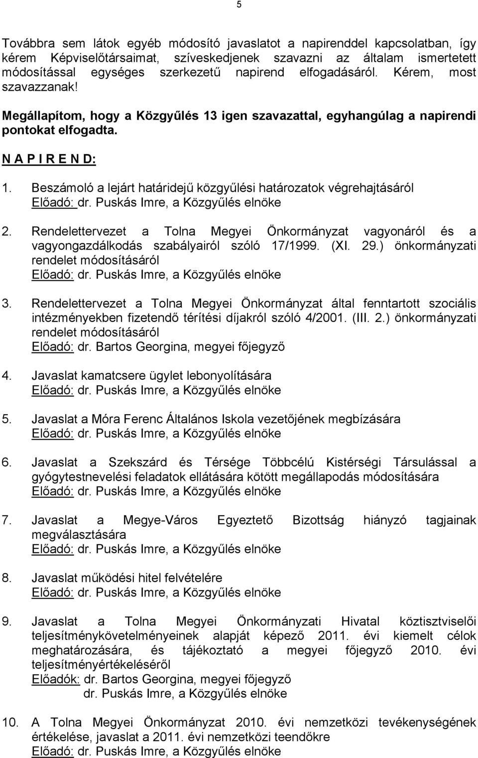 Beszámoló a lejárt határidejű közgyűlési határozatok végrehajtásáról Előadó: dr. Puskás Imre, a Közgyűlés elnöke 2.