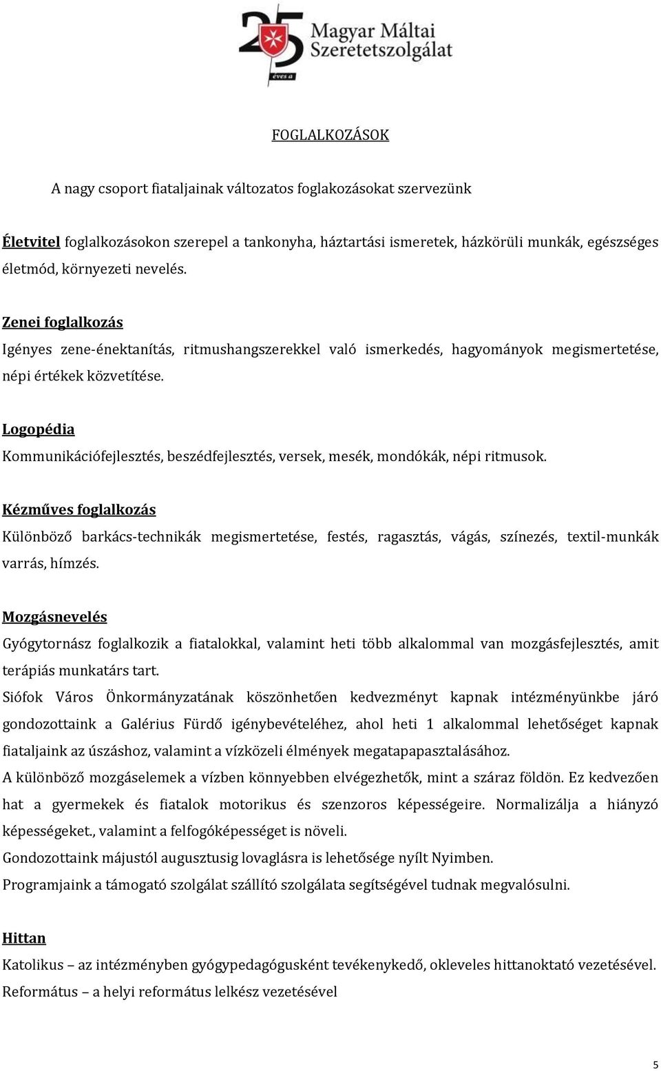 Logopédia Kommunikációfejlesztés, beszédfejlesztés, versek, mesék, mondókák, népi ritmusok.