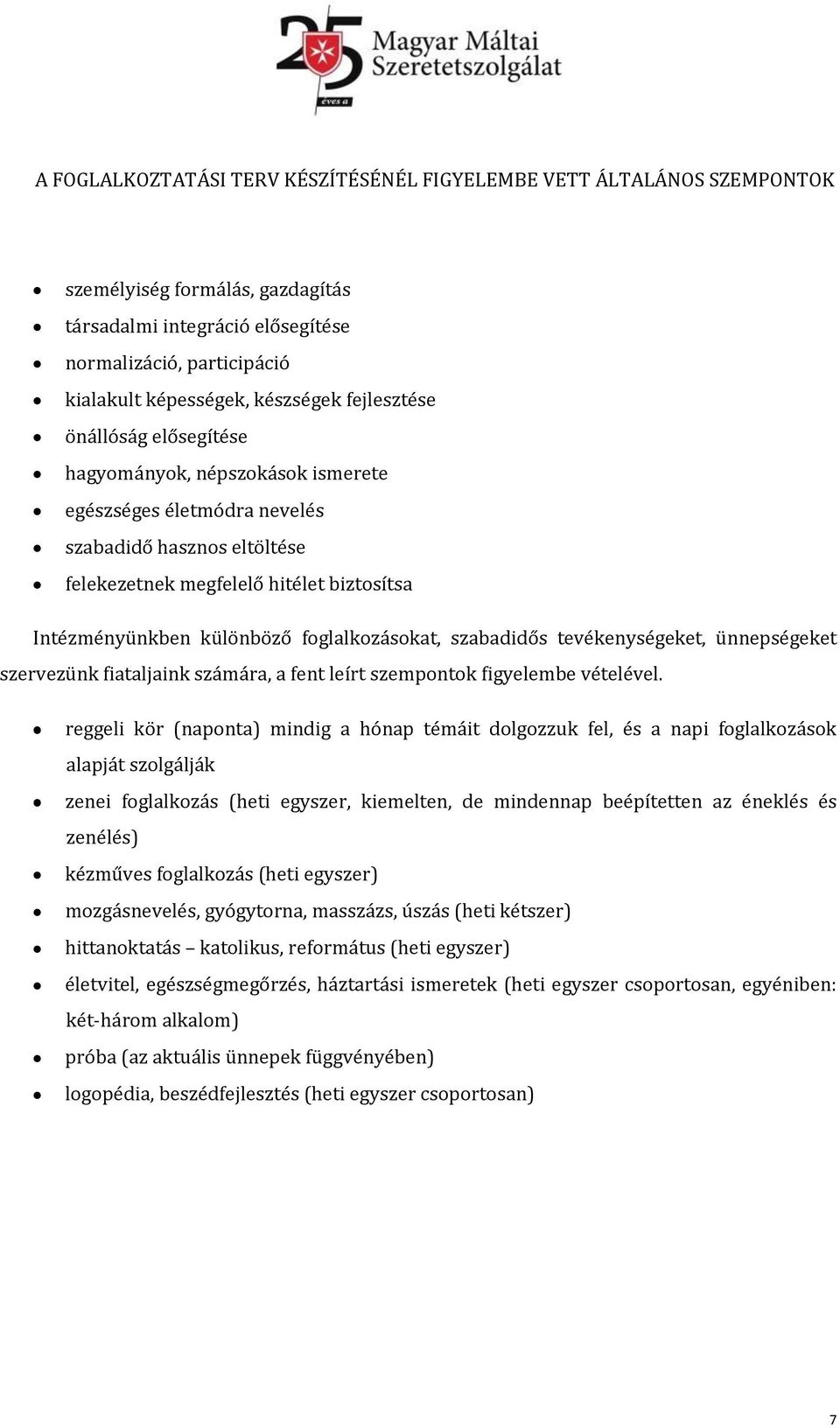 foglalkozásokat, szabadidős tevékenységeket, ünnepségeket szervezünk fiataljaink számára, a fent leírt szempontok figyelembe vételével.