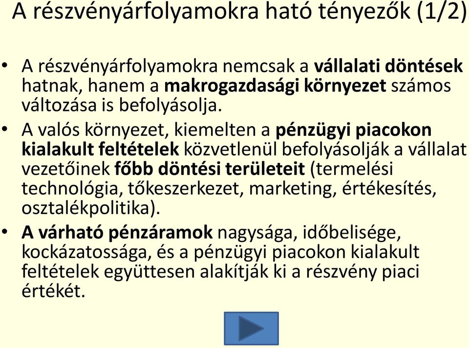 A valós környezet, kiemelten a pénzügyi piacokon kialakult feltételek közvetlenül befolyásolják a vállalat vezetőinek főbb döntési