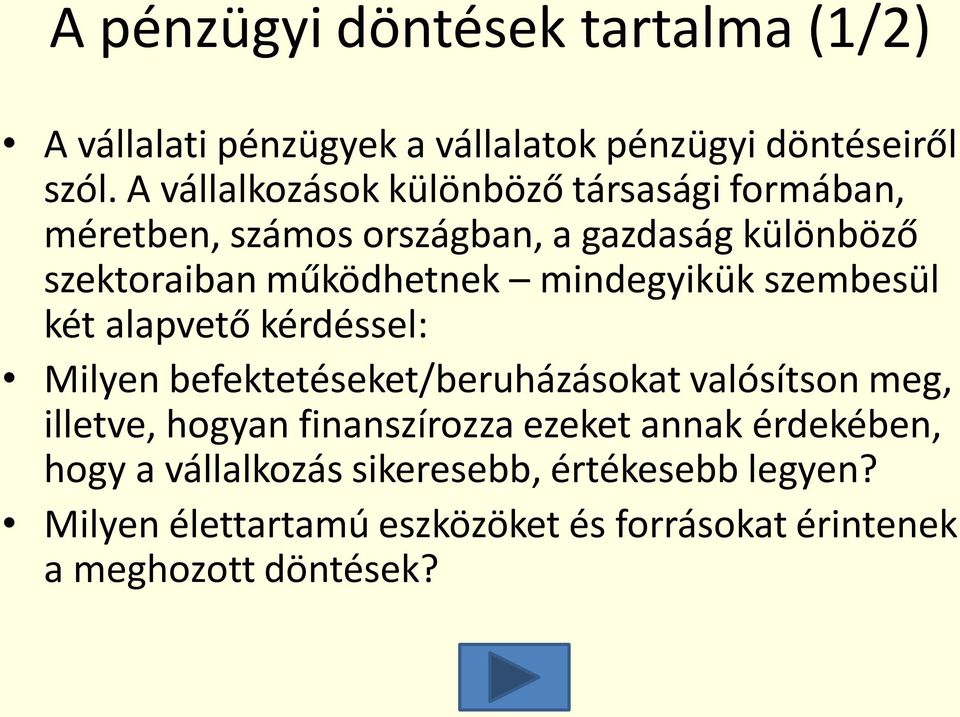 mindegyikük szembesül két alapvető kérdéssel: Milyen befektetéseket/beruházásokat valósítson meg, illetve, hogyan