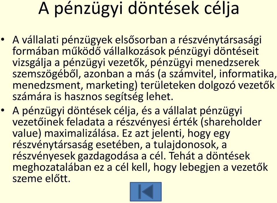 lehet. A pénzügyi döntések célja, és a vállalat pénzügyi vezetőinek feladata a részvényesi érték (shareholder value) maximalizálása.