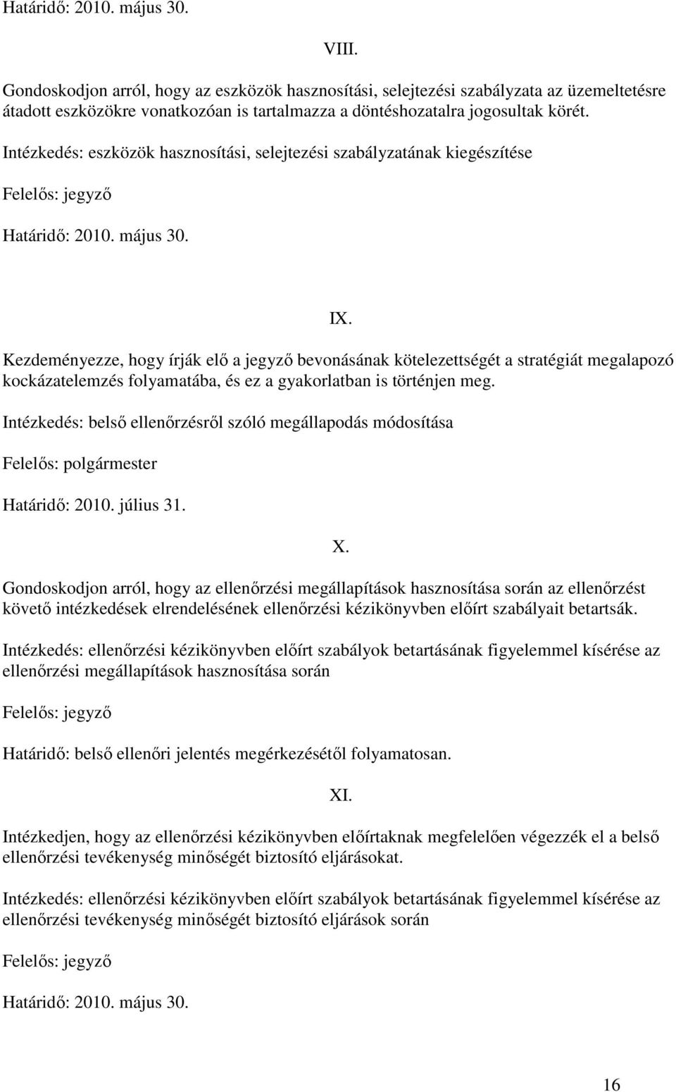 Intézkedés: eszközök hasznosítási, selejtezési szabályzatának kiegészítése Határidı: 2010. május 30. IX.