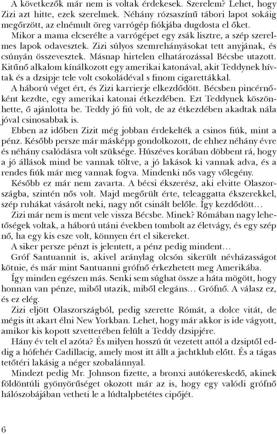 Másnap hirtelen elhatározással Bécsbe utazott. Kitűnő alkalom kínálkozott egy amerikai katonával, akit Teddynek hívtak és a dzsipje tele volt csokoládéval s finom cigarettákkal.