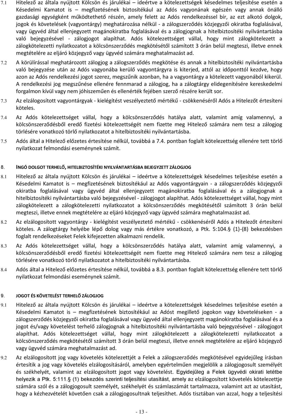 okiratba foglalásával, vagy ügyvéd által ellenjegyzett magánokiratba foglalásával és a zálogjognak a hitelbiztosítéki nyilvántartásba való bejegyzésével - zálogjogot alapíthat.